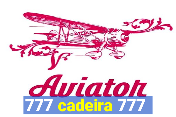 777 cadeira 777